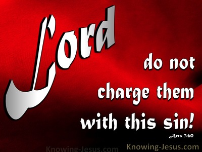 Acts 7:60 Stephen Prayed. Lord, Do Not Hold This Sin To Their Charge (red)